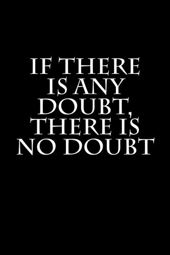 If There Is Any Doubt There Is No Doubt Notebook Wild Pages Press Amazon In Books