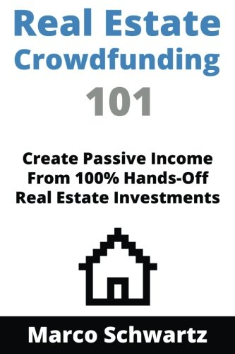 Download Real Estate Crowdfunding 101: Create Passive Income From 100% Hands-Off Real Estate Investments