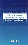 Mémento pratique des rites et des religions à l'usage des soignants by