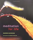 Meditation for Life by Martine Batchelor