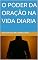 Livro O PODER DA ORAÇÃO NA VIDA DIARIA