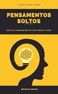 Livro Pensamentos Soltos : Notas e Desabafos de Uma Mente Livre