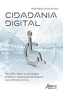 Livro Cidadania Digital: Um Olhar Sobre as Estratégias, Práticas e Associações de Pessoas com Deficiência Física