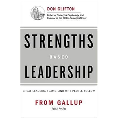 Strengths Based Leadership: Great Leaders, Teams, and Why People Follow Strengths Based Leadership: Great Leaders, Teams, and Why People Follow