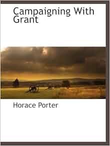 Campaigning With Grant Horace Porter 9781117880129