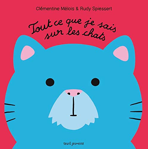 Amazon Com Tout Ce Que Je Sais Sur Les Chats Album Jeunesse French Edition 9791023513059 Melois Clementine Spiessert Rudy Books