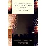 The Basic Writings of John Stuart Mill: On Liberty, the Subjection of Women and Utilitarianism (Modern Library Classics)