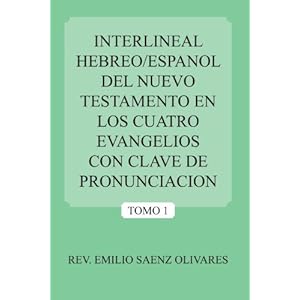 Interlineal Hebreo/Espanol Del Nuevo Testamento En Los Cuatro Evangelios Con Clave De Pronunciacion: Tomo 1 (Spanish Edition)