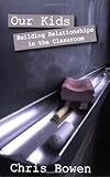 Our Kids: Building Relationships in the Classroom