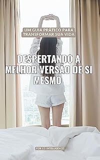 Livro Despertando a Melhor Versão de Si Mesmo: Um Guia Prático para Transformar sua Vida