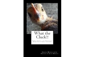 What the Cluck?!: 50 Fun, Kooky, and Downright Weird Facts About Chickens