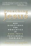 Preaching Jesus: New Directions for Homiletics in Hans Frei's Postliberal Theology by 