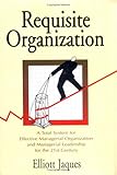 Requisite Organization: A Total System for Effective Managerial Organization and Managerial Leadership for the 21st Century : Amended
