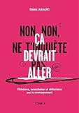 Non, non, ne t'inquiète pas, ça devrait aller (Histoires, anecdotes et réflexions sur le management (2)) (French Edition) by Remi Araud