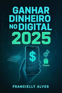 Livro Ganhar Dinheiro no Digital 2025: As 10 estratégias mais atualizadas para lucrar com internet, redes sociais e inteligência artificial