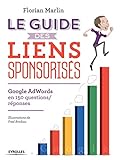 Le guide des liens sponsorisés: Google AdWords en 150 questions/réponses. (EYROLLES) (French Edition) by 