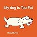 My Dog is Too Fat by 