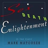 Sex Death Enlightenment: A True Story by 
