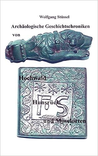 Archäologische Chroniken Von Hochwald, Hunsrück Und Moselorten : Stüssel,  Wolfgang: Amazon.de: Bücher
