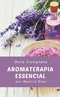 Livro Aromaterapia Essencial: Aprenda o Poder dos Óleos Essenciais