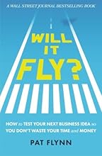 Will It Fly? How to Test Your Next Business Idea So You Don't Waste Your Time and Money