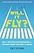 Will It Fly? How to Test Your Next Business Idea So You Don't Waste Your Time and Money - Book by Pat Flynn