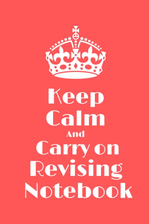 Keep Calm and Carry On Revising Notebook: LINED NOTRBOOK/JOURNAL GIFT, 120 PAGE, 6x9, SOFT COVER Notebook for Revision and Notes (Revision Notebook)