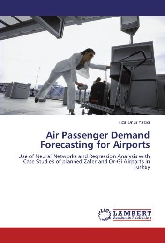 Air Passenger Demand Forecasting for Airports: Use of Neural Networks and Regression Analysis with Case Studies of planned Zafer and Or-Gi Airports in Turkey
