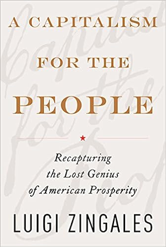 Amazon Com A Capitalism For The People Recapturing The Lost Genius Of American Prosperity Ebook Zingales Luigi Kindle Store