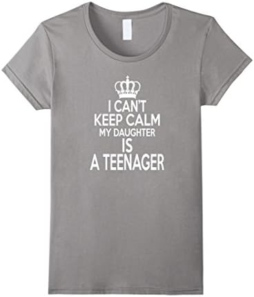 Women's Funny I Can't Keep Calm My Daughter Is A Teenager Shirt Small Slate