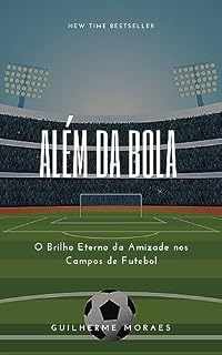 Livro Além da Bola: O Brilho Eterno da Amizade nos Campos de Futebol