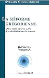 La Reforme Gregorienne: De la Lutte Pour le Sacre a la Secularis (French Edition) by 