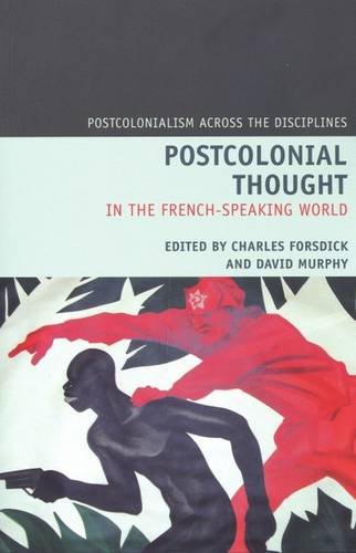 Postcolonial Thought in the French Speaking World (Postcolonialism Across the Disciplines)