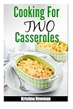 Cooking for Two Casserole: Simple & Delicious Casserole Recipes for Two