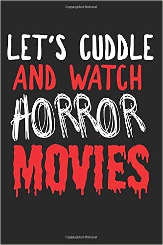 Amazon Com Let S Cuddle And Watch Horror Movies Blank Lined Notebook Journal 9781659746457 Banuelos German Books