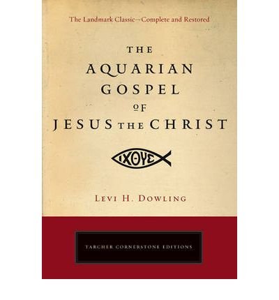 [ The Aquarian Gospel of Jesus the Christ: The Philosophic and Practical Basis of the Religion of the Aquarian Age of the World and of the Church Universal BY Dowling, Levi H. ( Author ) ] { Paperback } 2009