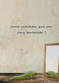 Livro Como acreditar que sou uma borboleta? (Quem enxerga a essência do invisível? Livro 1)