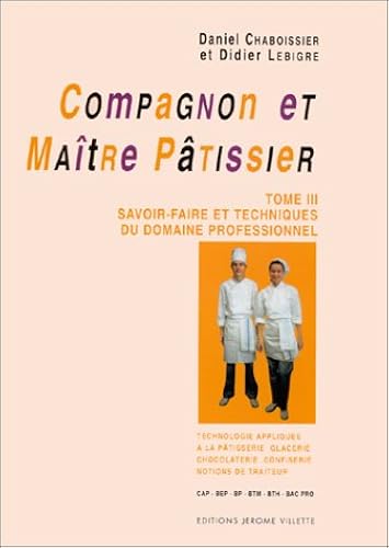 Download Compagnon et maître pâtissier, tome 3 : Savoir-faire et techniques du domaine professionnel PDF