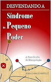 Livro Desvendando a Síndrome do pequeno Poder: A Face Oculta de Manipulação