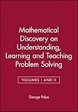 Mathematical Discovery: On Understanding, Learning and Teaching Problem Solving  Combined Edition