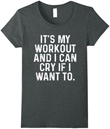 Womens It's My Workout And I Can Cry If I Want To T-Shirt Large Dark Heather