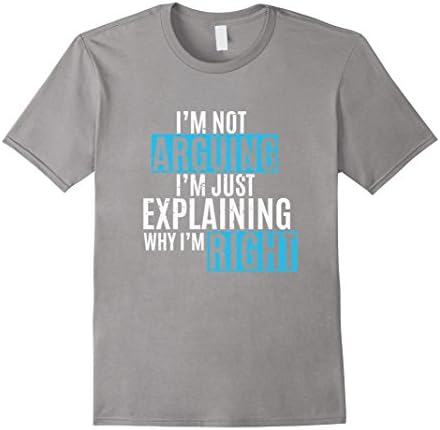Mens I'm Not Arguing I'm Just Explaining Why I'm Right T-Shirt Medium Slate