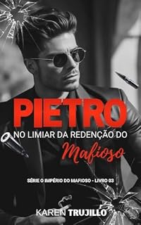 Livro Pietro: No limiar da Redenção do Mafioso (O império do mafioso Livro 3)