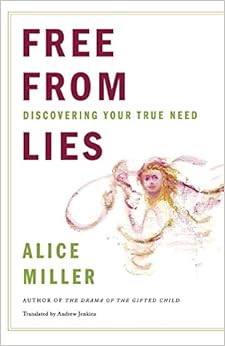 Free from Lies: Discovering Your True Needs, by Alice Miller