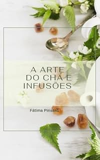 Livro A Arte do Chá e Infusões: Guia Completo de Preparo, Cultivo e Benefícios Medicinais