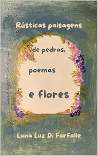 Livro Rústicas paisagens: de pedras, poemas e flores