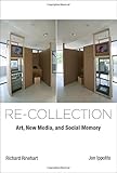 Re-collection: Art, New Media, and Social Memory (Leonardo Book Series)