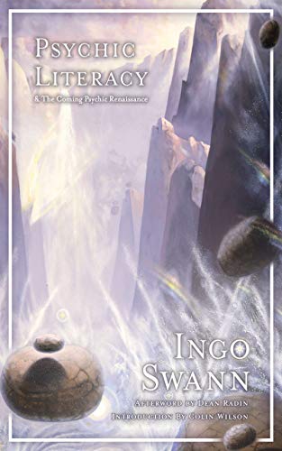 Psychic Literacy: & the Coming Psychic Renaissance by Ingo Swann