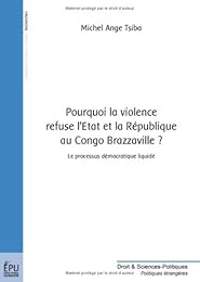 Pourquoi la violence refuse l'État et la République au Congo Brazzaville ?