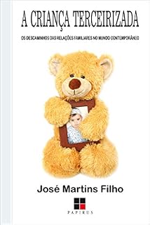 Livro A Criança terceirizada: Os descaminhos das relações familiares no mundo contemporâneo